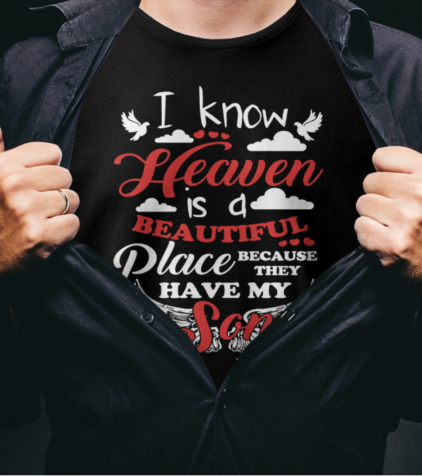 I Know Heaven Is A Beautiful Place Because They Have My Son Wings Clouds Doves T-Shirt