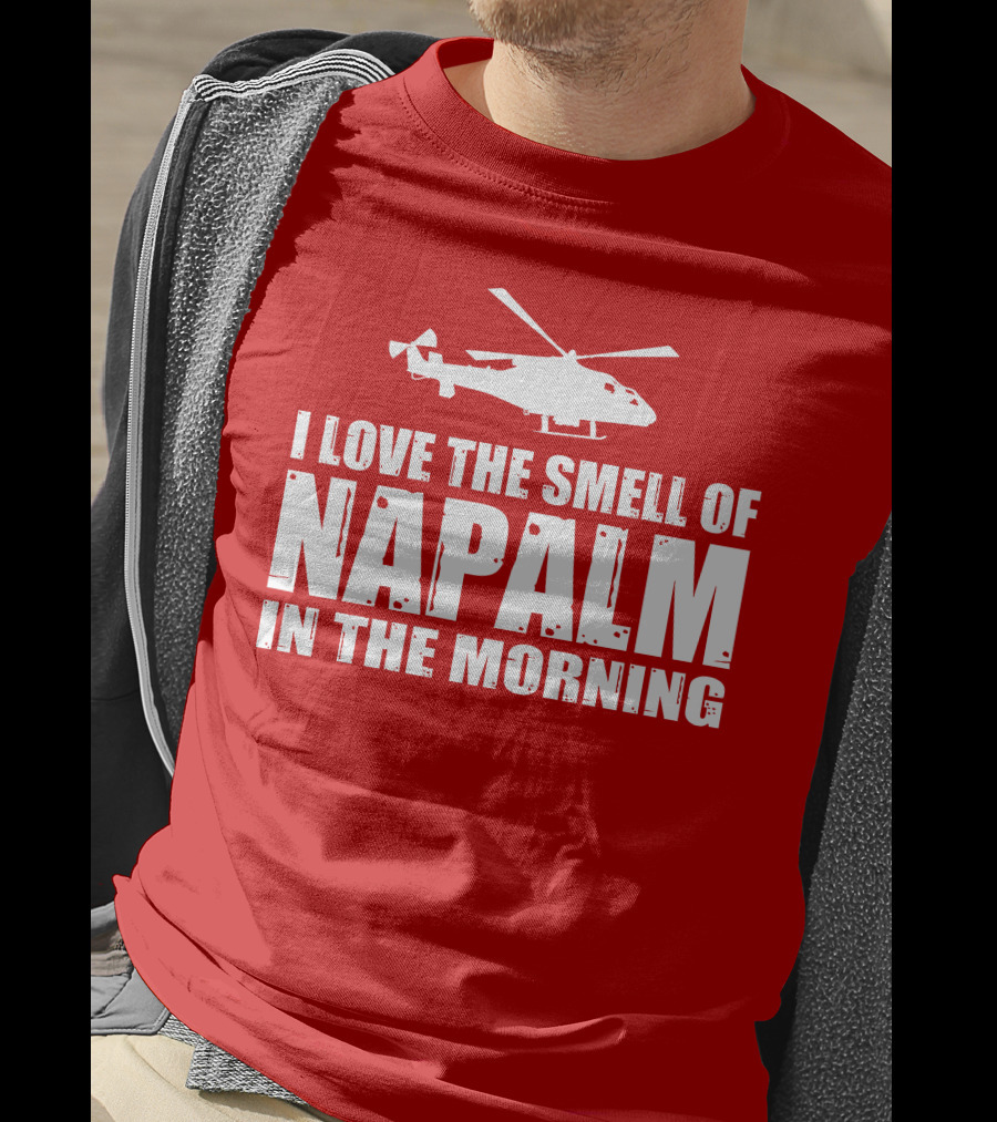 I Love The Smell Of Napalm In The Morning Helicopter T-Shirt