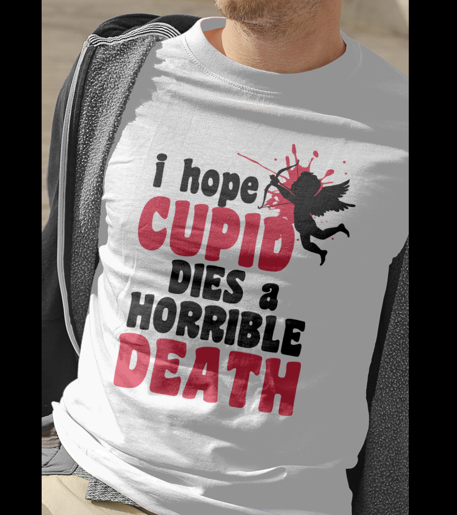 I Hope Cupid Dies A Horrible Death Silhouette And Red Splash T-Shirt