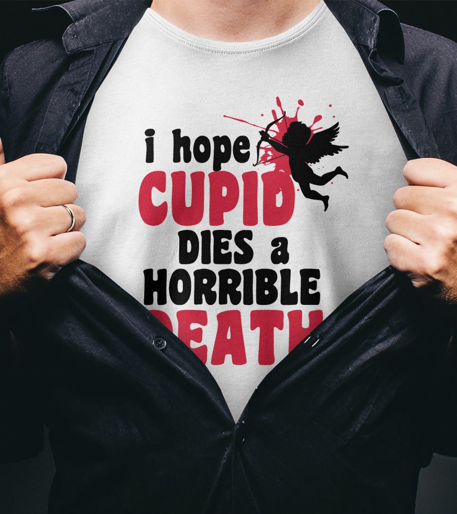 I Hope Cupid Dies A Horrible Death Silhouette And Red Splash T-Shirt