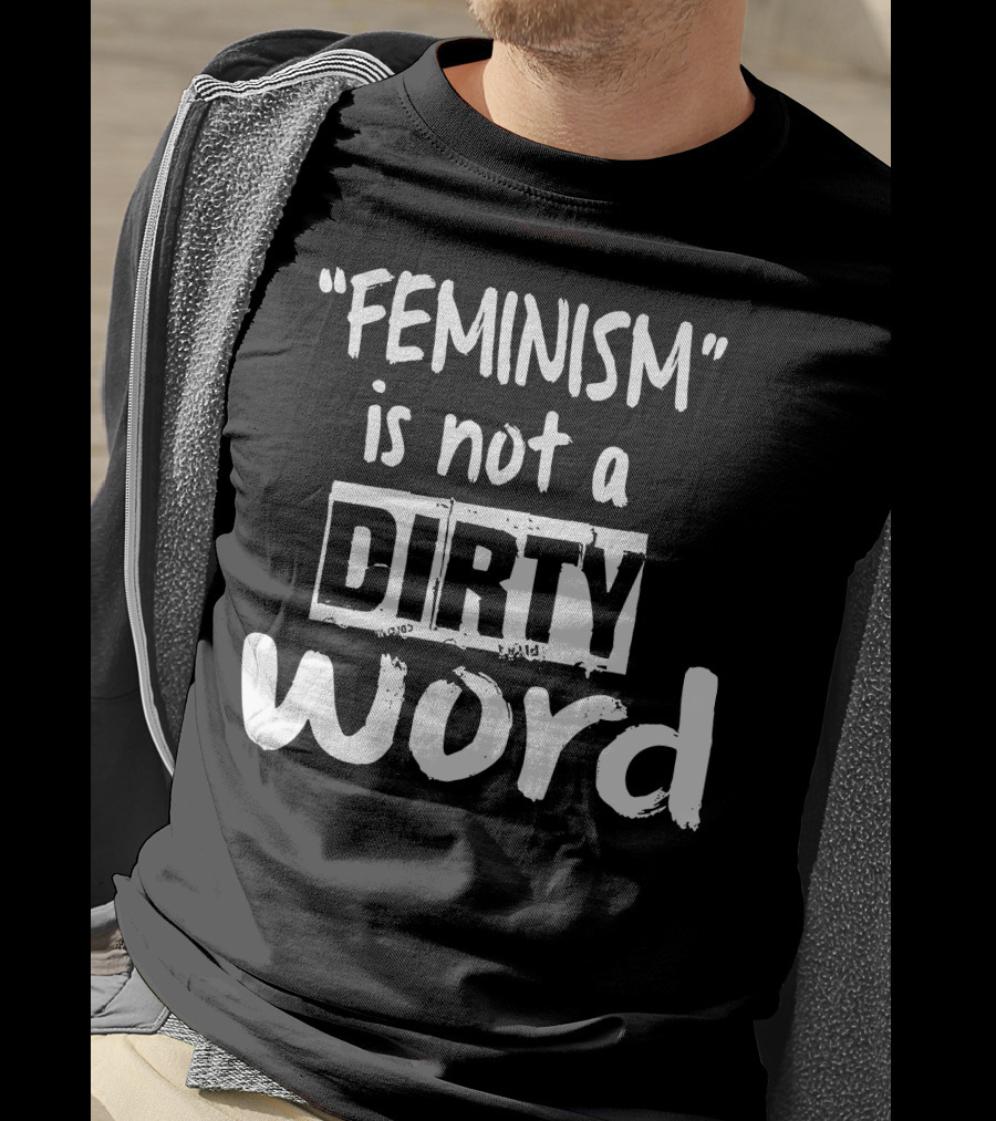 Feminism Is Not A Dirty Word Empowering T-Shirt