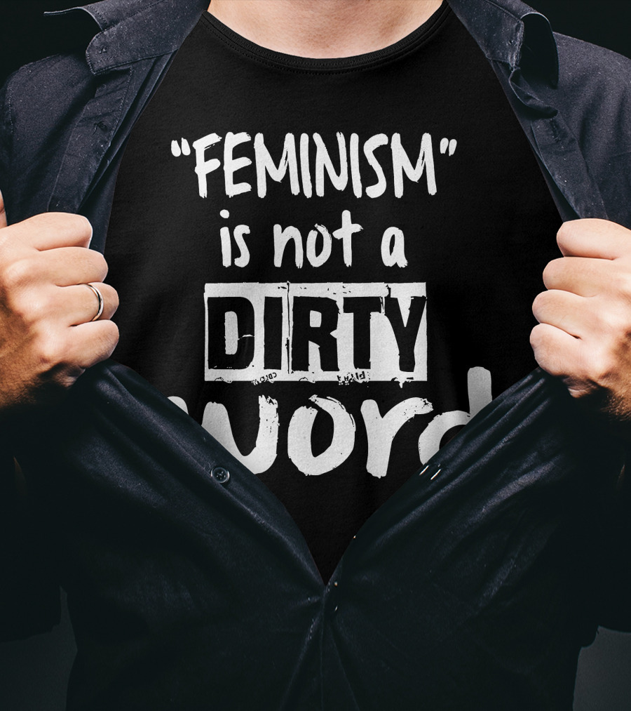 Feminism Is Not A Dirty Word Empowering T-Shirt