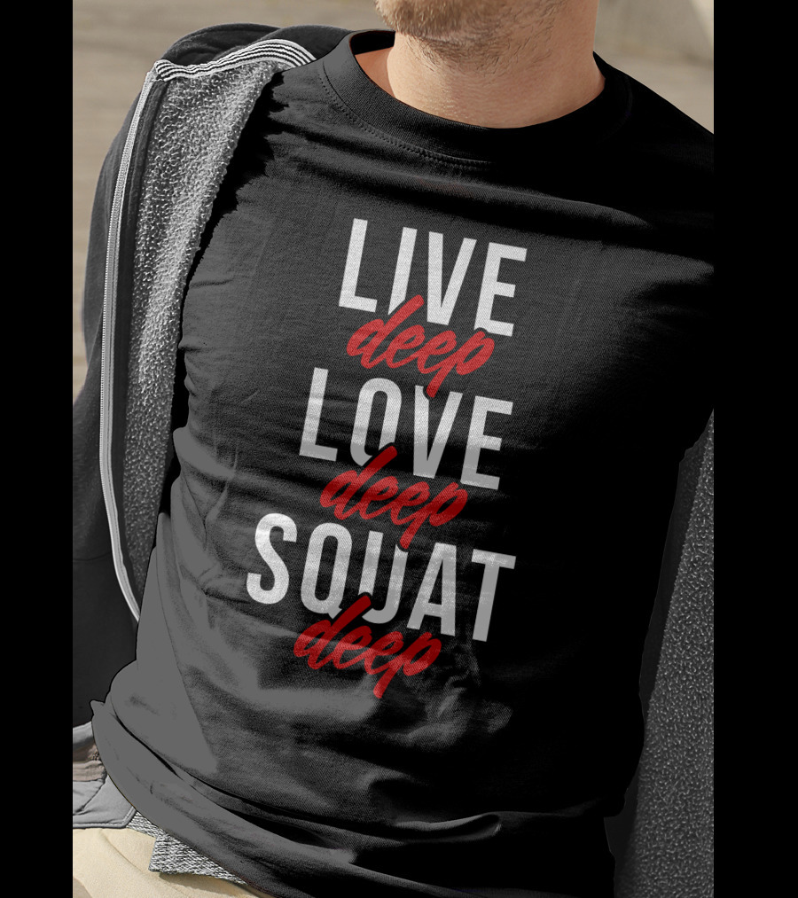 Live Deep Love Deep Squat Deep T-Shirt