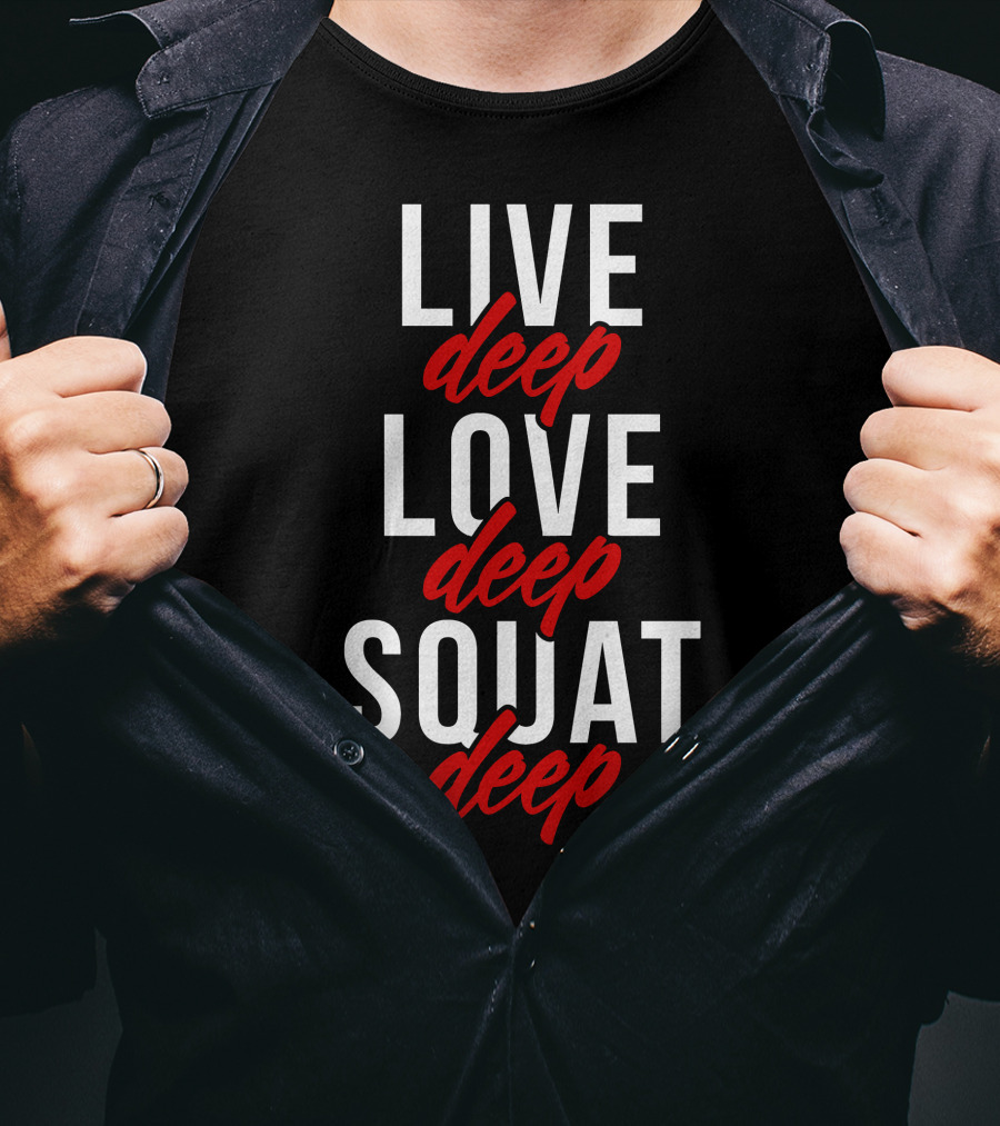 Live Deep Love Deep Squat Deep T-Shirt