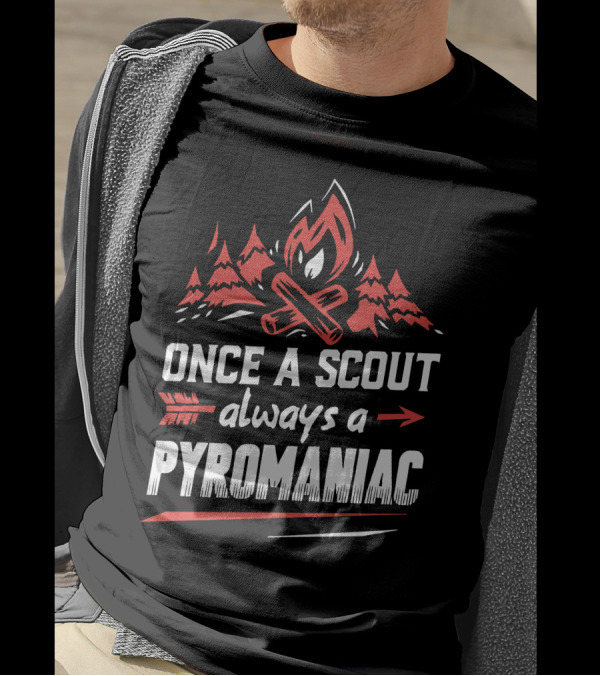 Once A Scout Always A Pyromaniac Campfire Forest Trees Flame T-Shirt