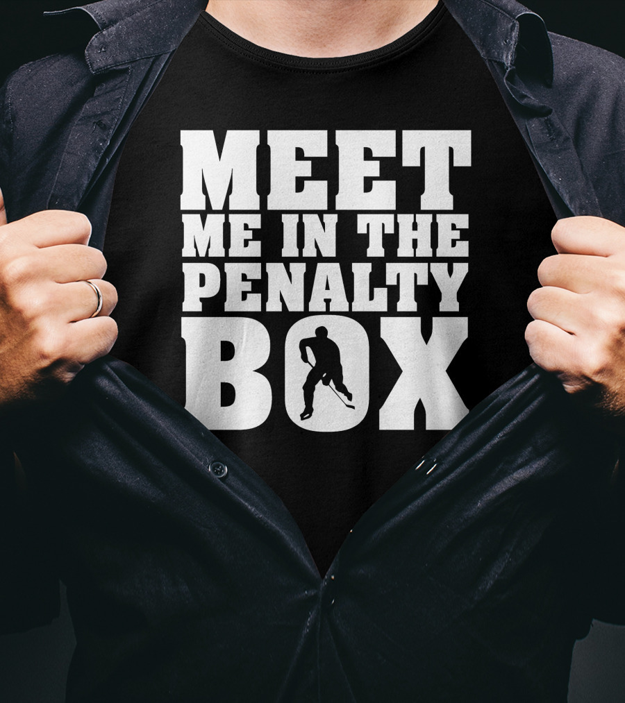 Meet Me In The Penalty Box Hockey T-Shirt