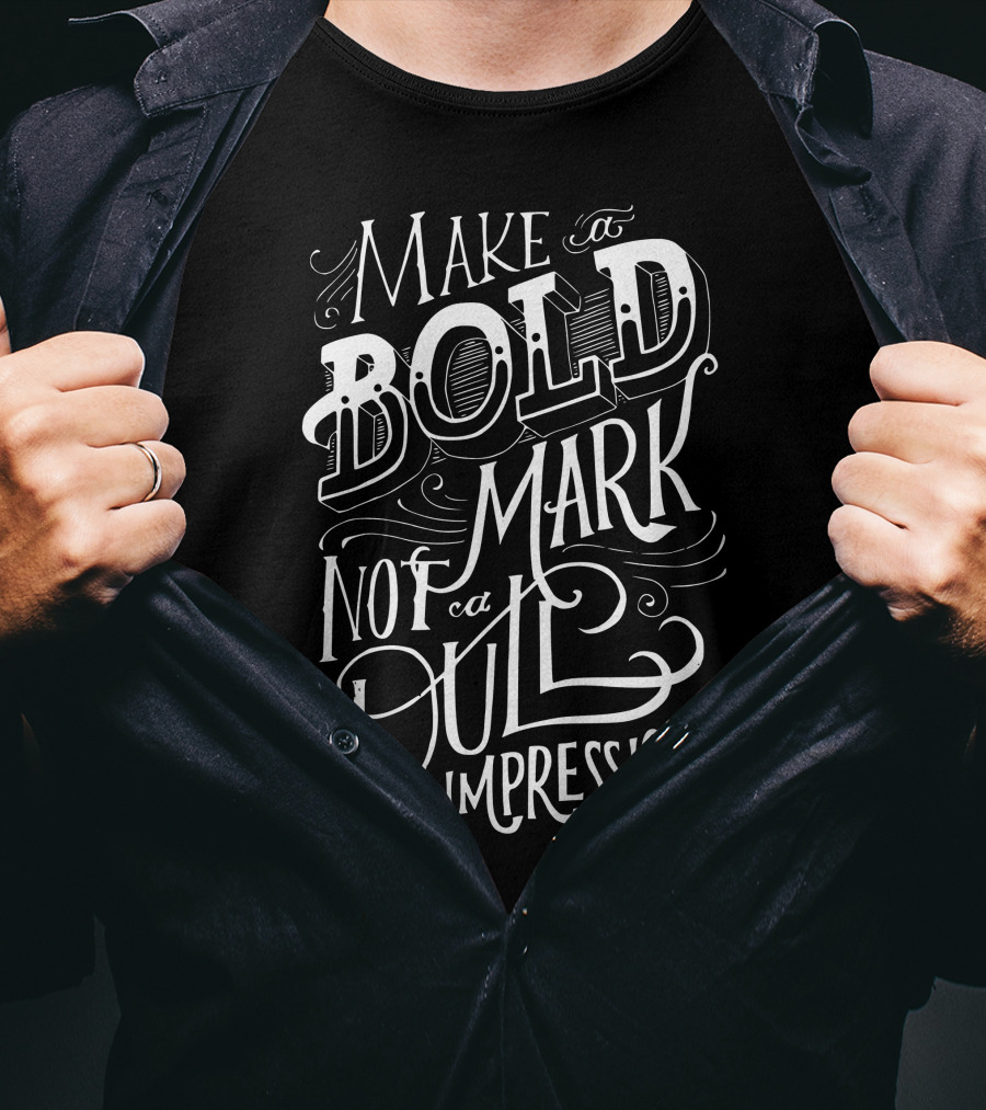 Make A Bold Mark Not A Dull Impression T-Shirt