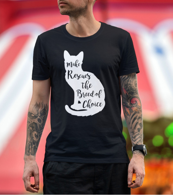 Premium T-Shirt: Make Rescues the Breed of Choice Cat T-Shirt Make Rescues the Breed of Choice Cat T-Shirt
