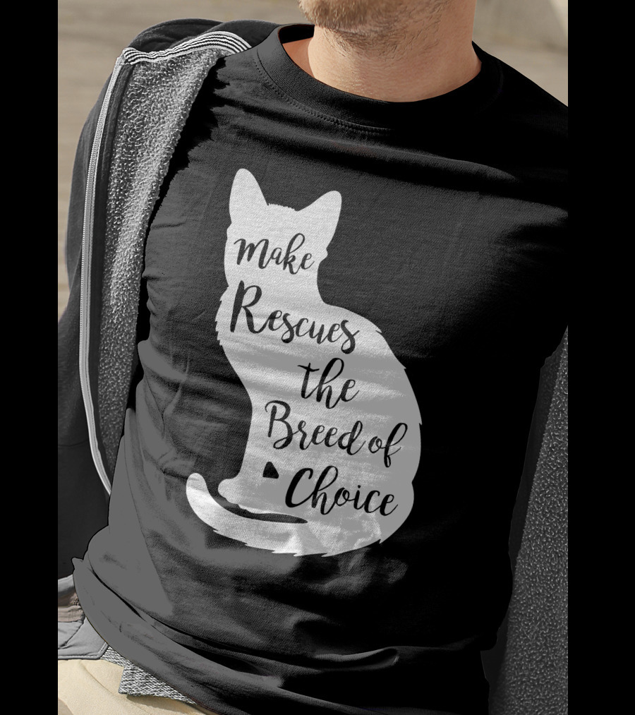 Make Rescues The Breed Of Choice Cat T-Shirt