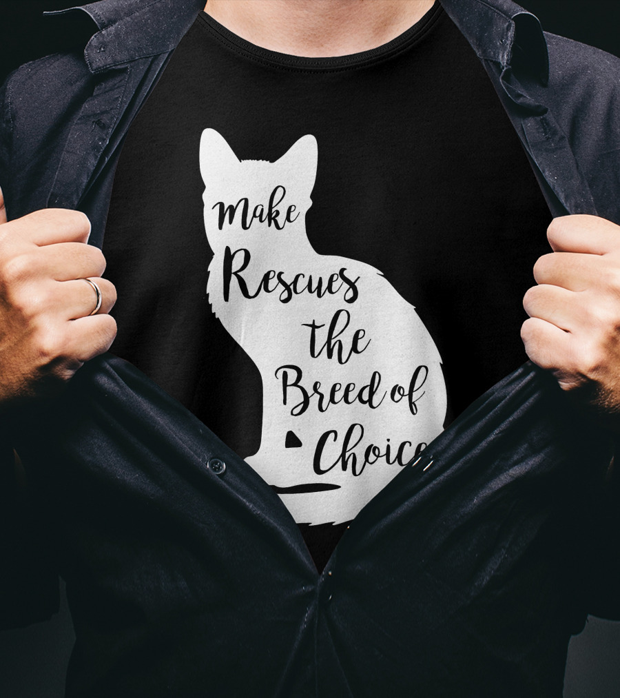 Make Rescues The Breed Of Choice Cat T-Shirt
