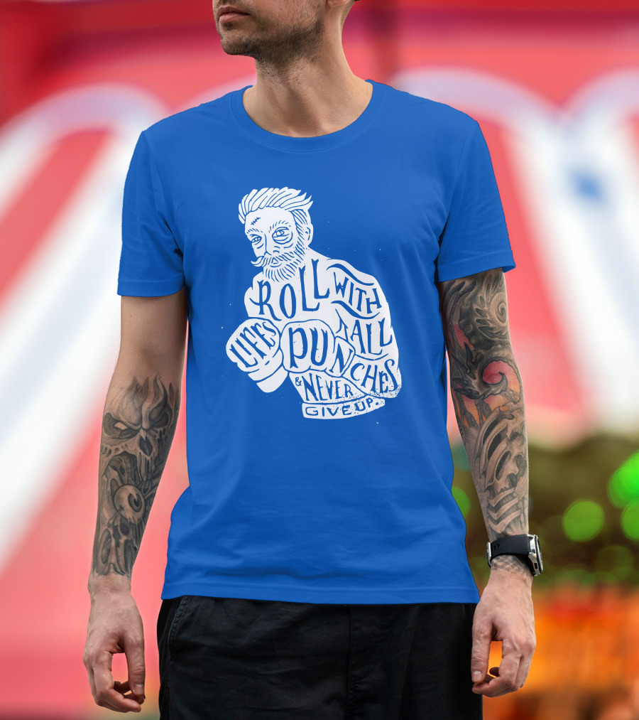 Life's Roll with All Punches and Never Give Up T-Shirt
