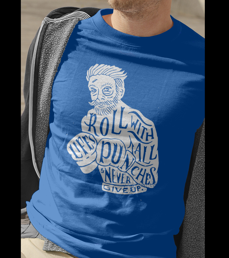 Life's Roll With All Punches And Never Give Up T-Shirt