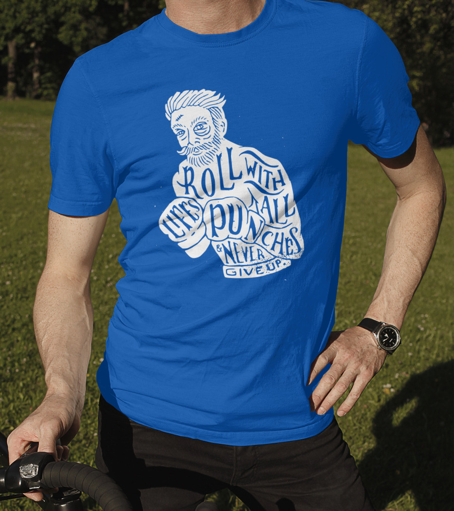 Life's Roll With All Punches And Never Give Up T-Shirt