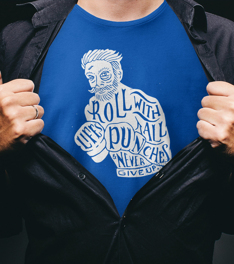 Life's Roll With All Punches And Never Give Up T-Shirt