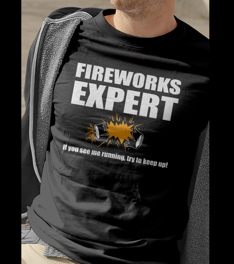 FIREWORKS EXPERT If You See Me Running Try To Keep Up Explosion T-Shirt