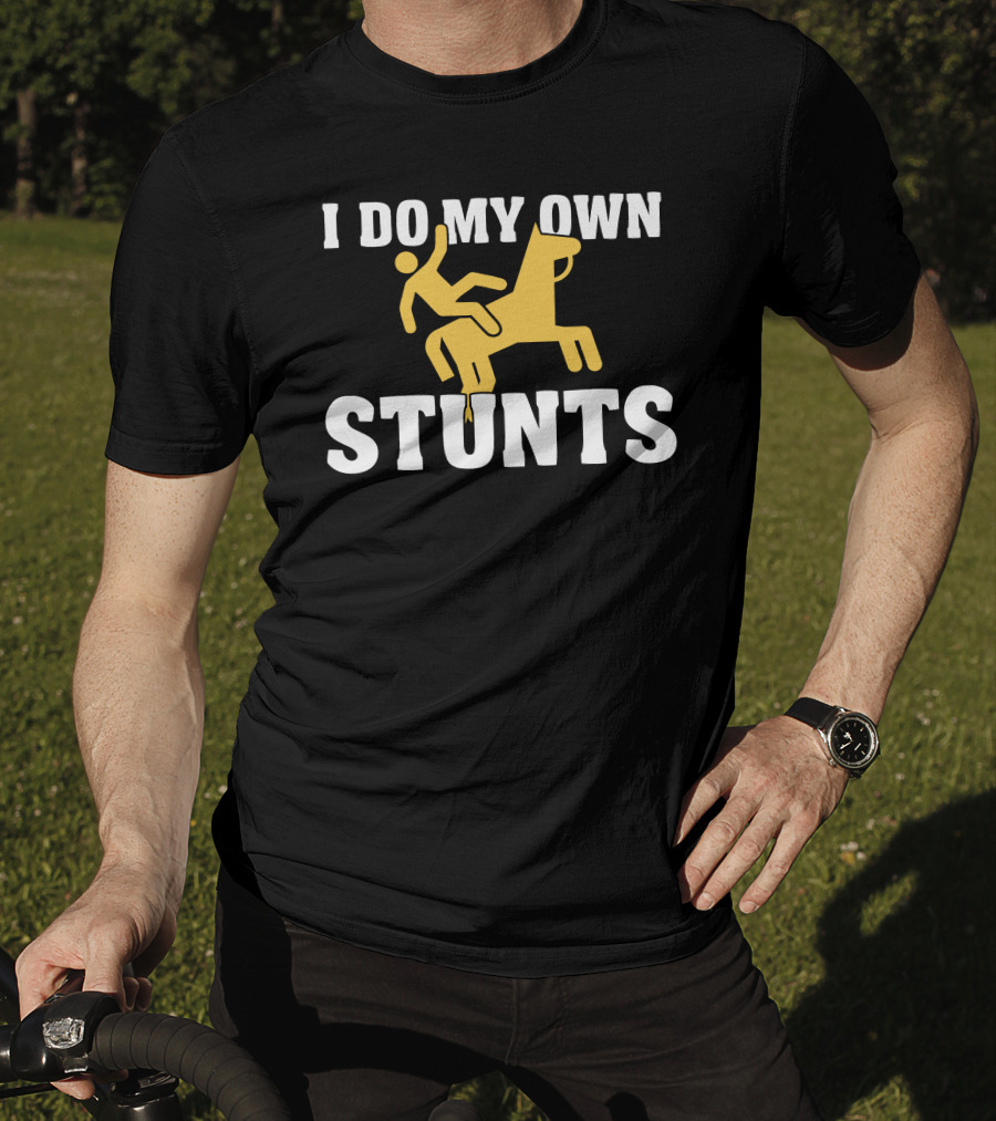 I Do My Own Stunts Horse Rider T-Shirt