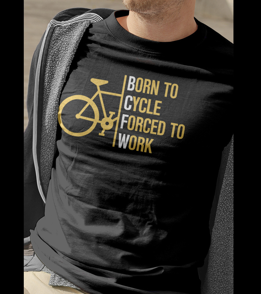 Born To Cycle Forced To Work T-Shirt