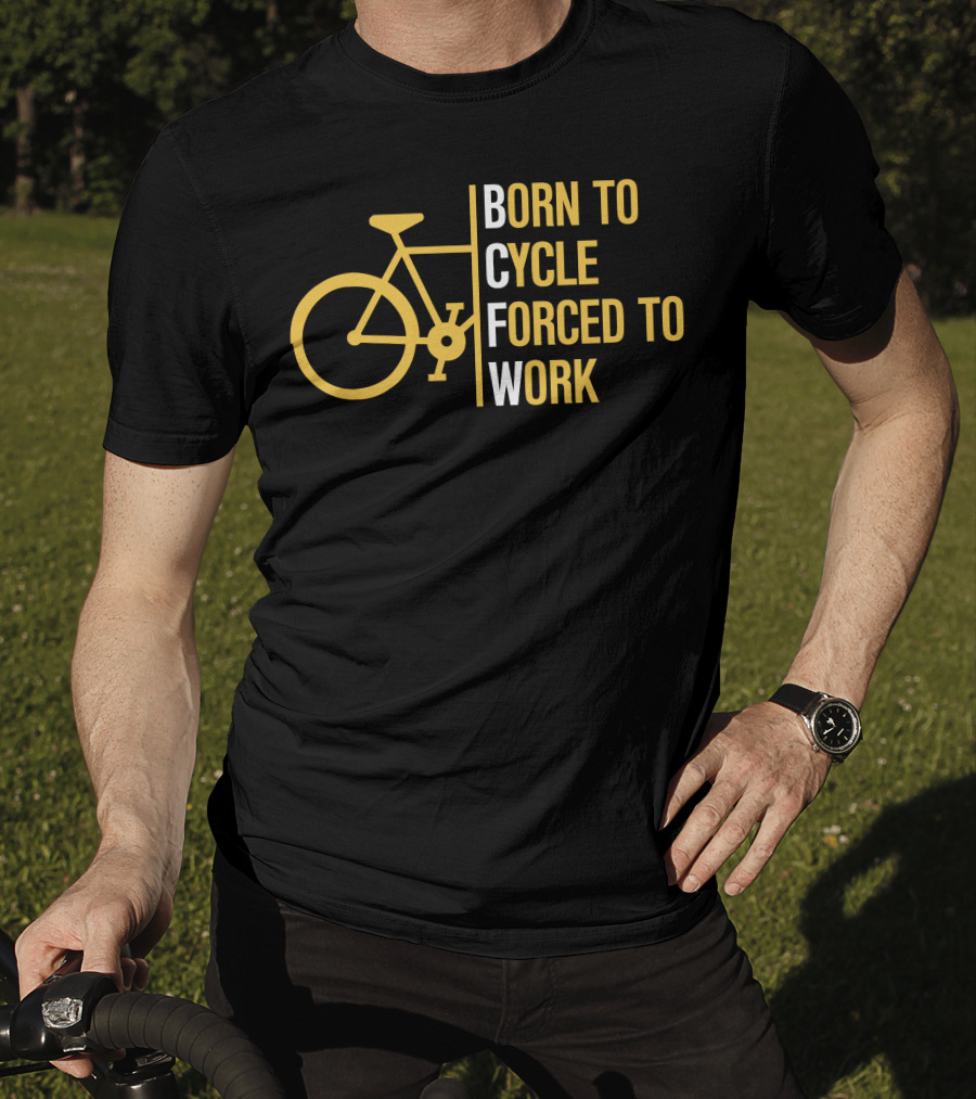 Born To Cycle Forced To Work T-Shirt