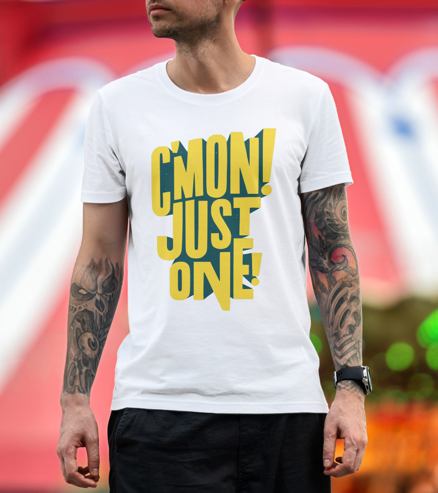 C'mon Just One Bold Yellow Typography on Dark Green Background T-Shirt