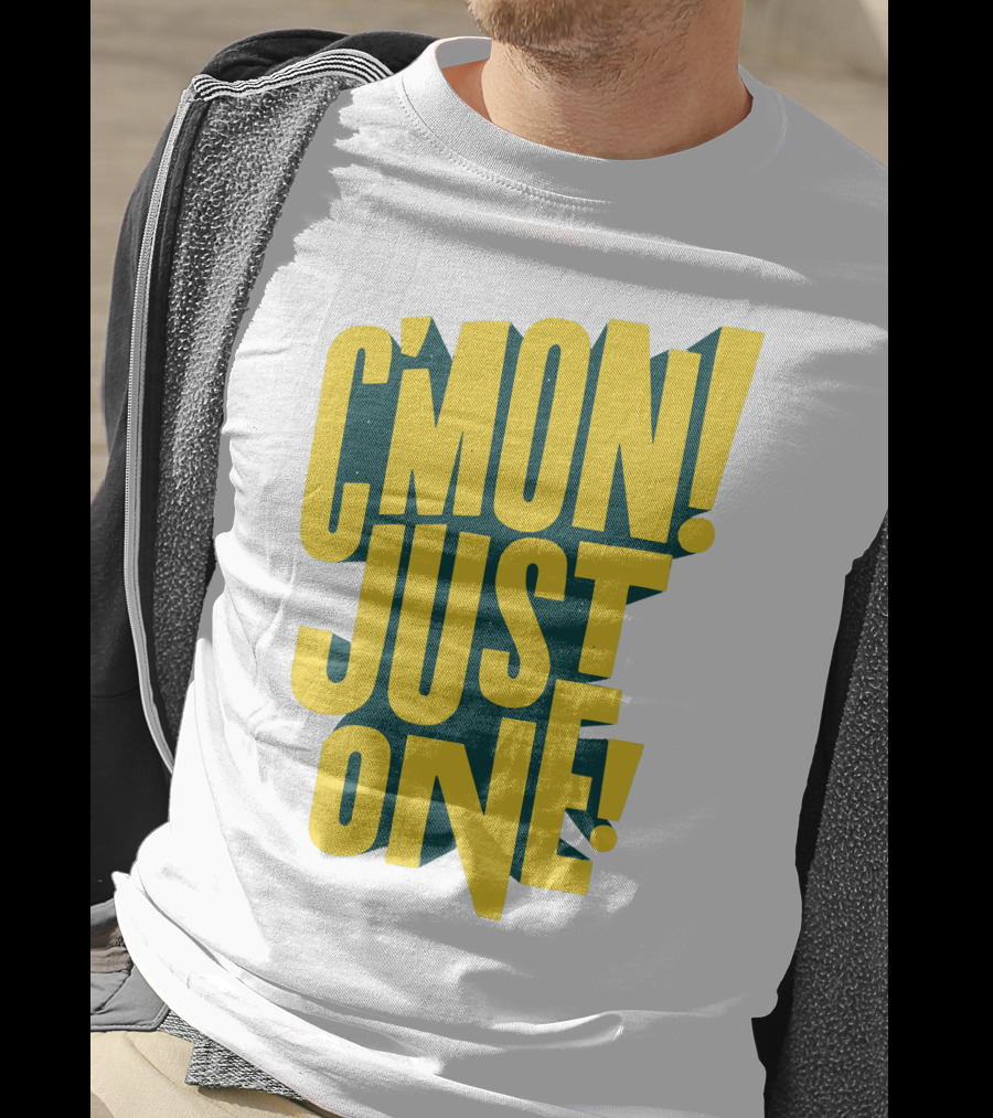 C'mon Just One Bold Yellow Typography On Dark Green Background T-Shirt