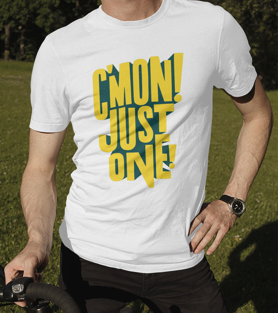 C'mon Just One Bold Yellow Typography On Dark Green Background T-Shirt