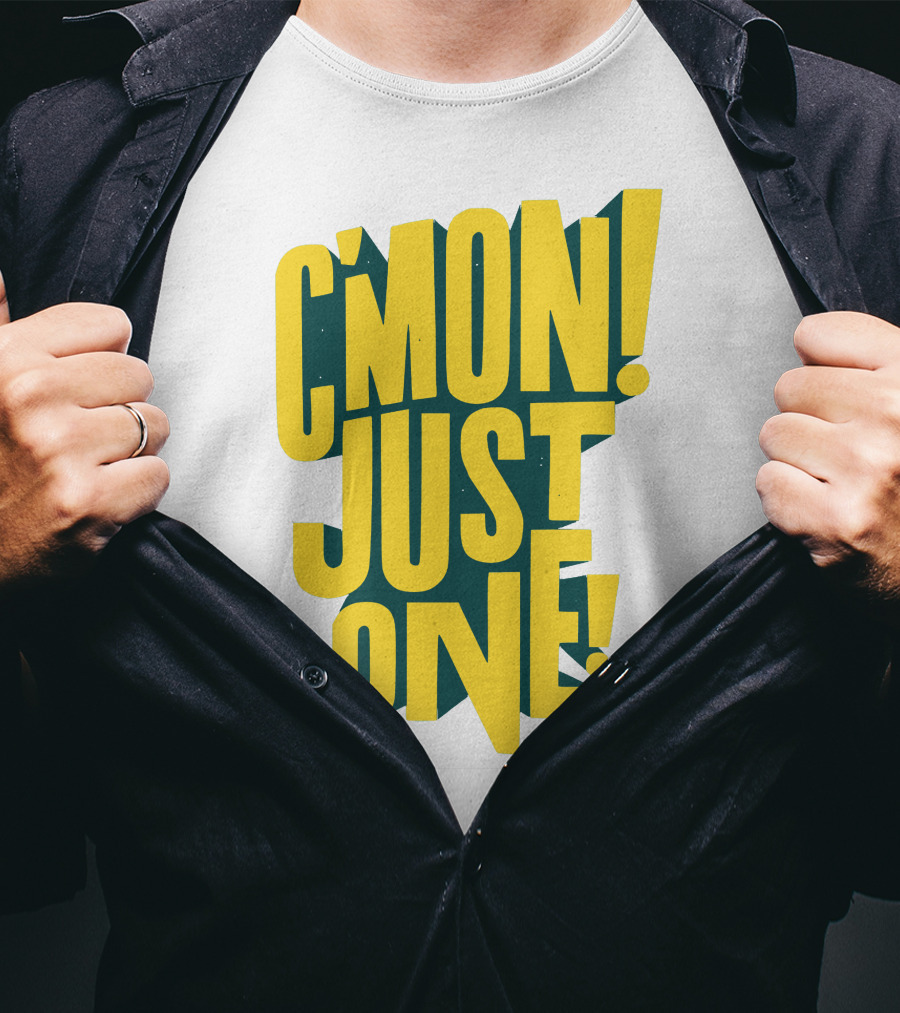 C'mon Just One Bold Yellow Typography On Dark Green Background T-Shirt