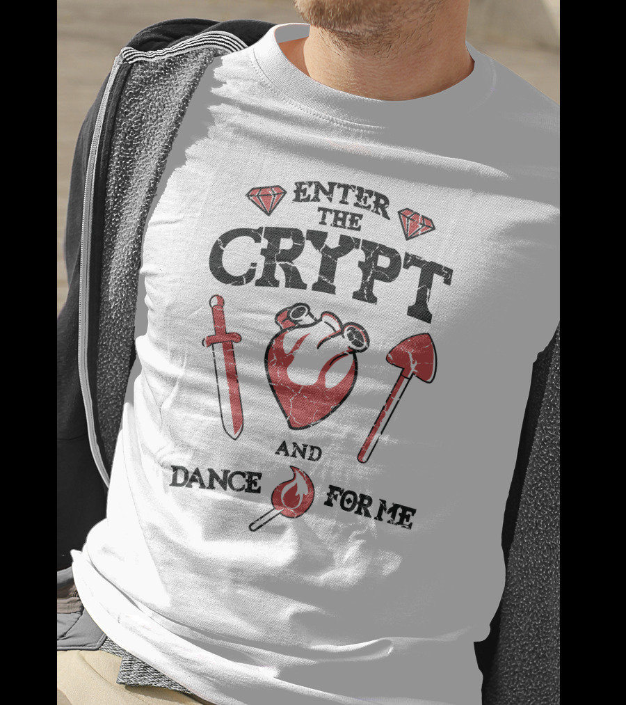 Enter The Crypt And Dance For ME T-Shirt