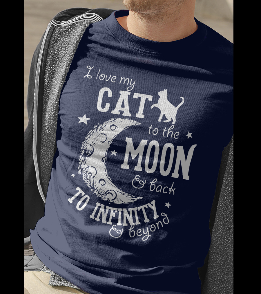 I Love My Cat To The Moon And Back To Infinity And Beyond T-Shirt