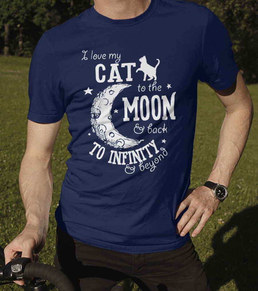 I Love My Cat To The Moon And Back To Infinity And Beyond T-Shirt