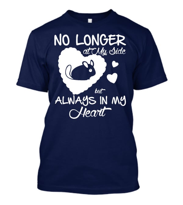 No Longer At My Side But Always In My Heart Chinchilla Love T-Shirt