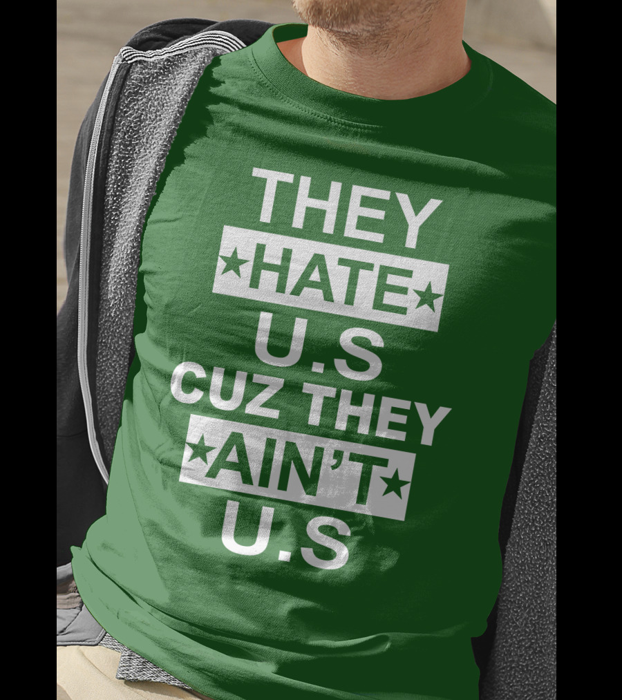 THEY HATE U.S CUZ THEY AIN’T U.S Hater Gonna Hate T-Shirt