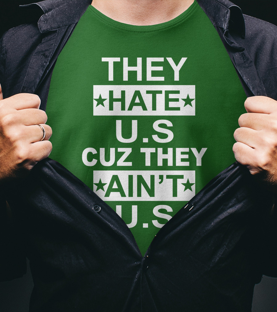 THEY HATE U.S CUZ THEY AIN’T U.S Hater Gonna Hate T-Shirt