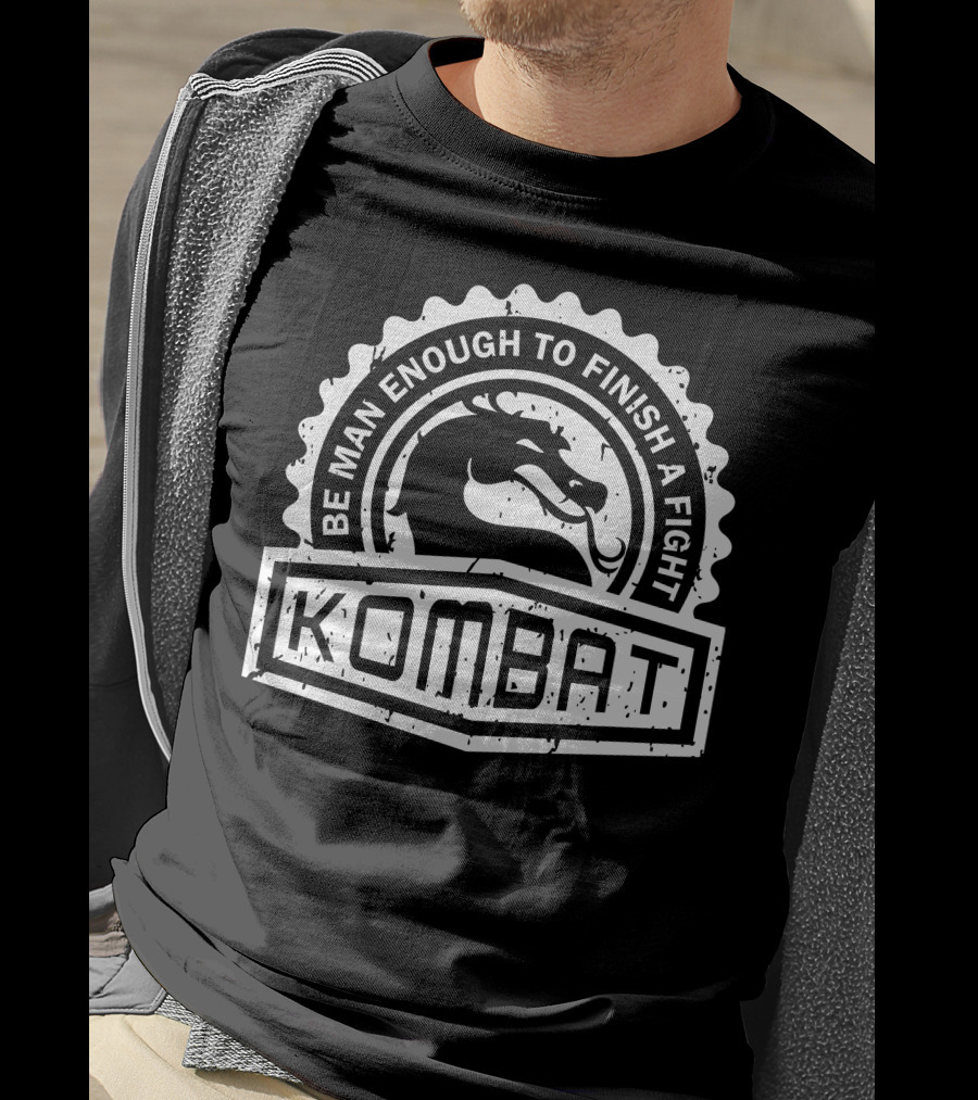 Be Man Enough To Finish A Fight Kombat Crest Series T-Shirt