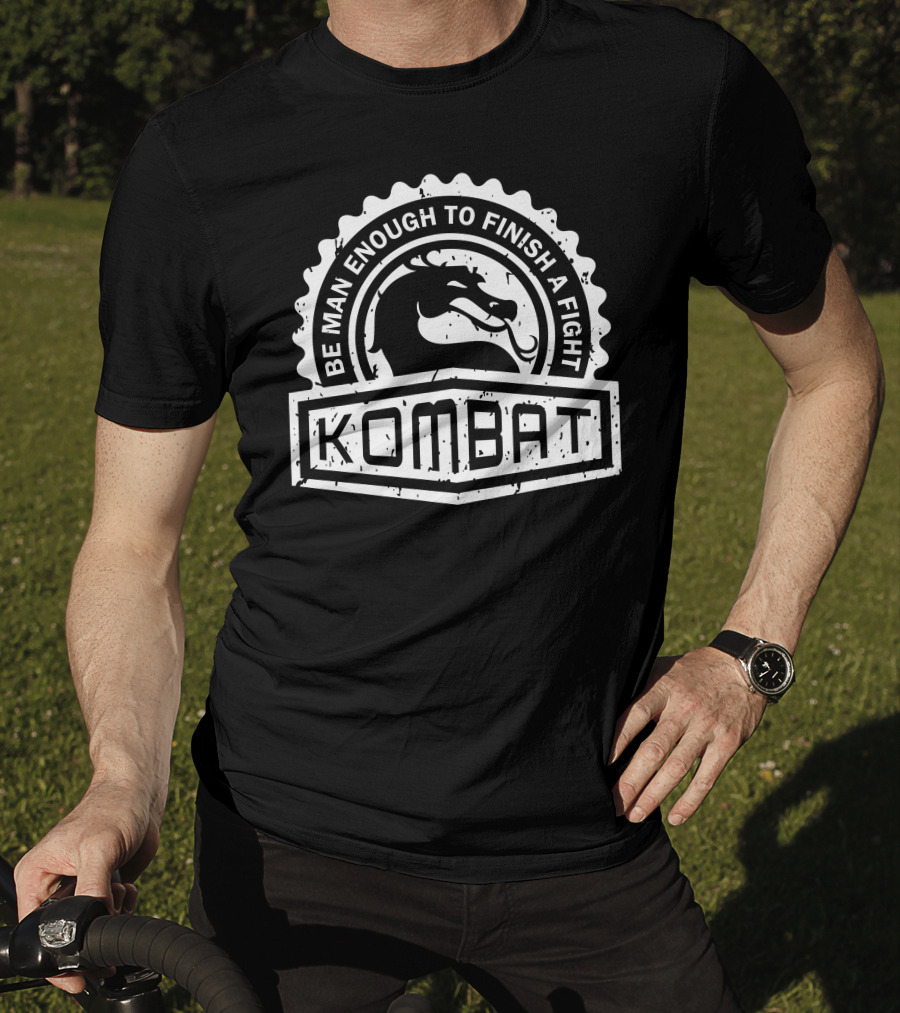 Be Man Enough To Finish A Fight Kombat Crest Series T-Shirt