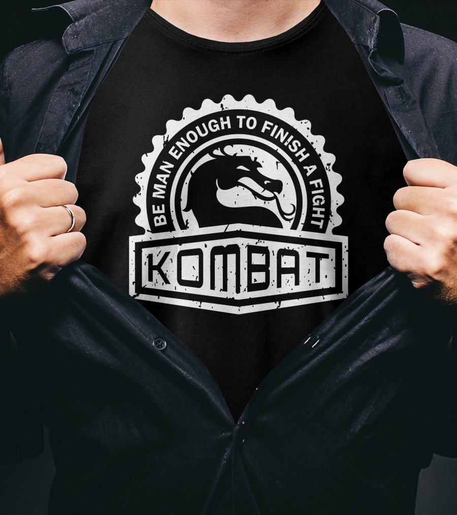 Be Man Enough To Finish A Fight Kombat Crest Series T-Shirt