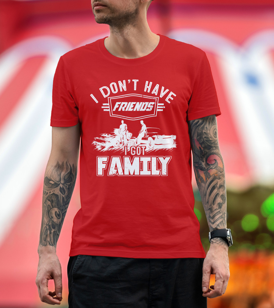 I Don't Have Friends I Got Family Fast Car Scene T-Shirt