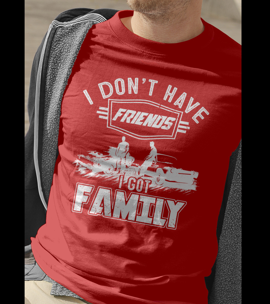 I Don't Have Friends I Got Family Fast Car Scene T-Shirt