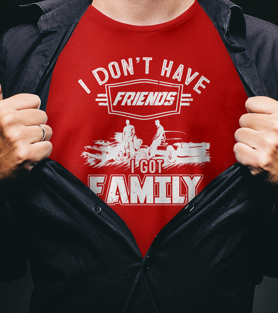 I Don't Have Friends I Got Family Fast Car Scene T-Shirt