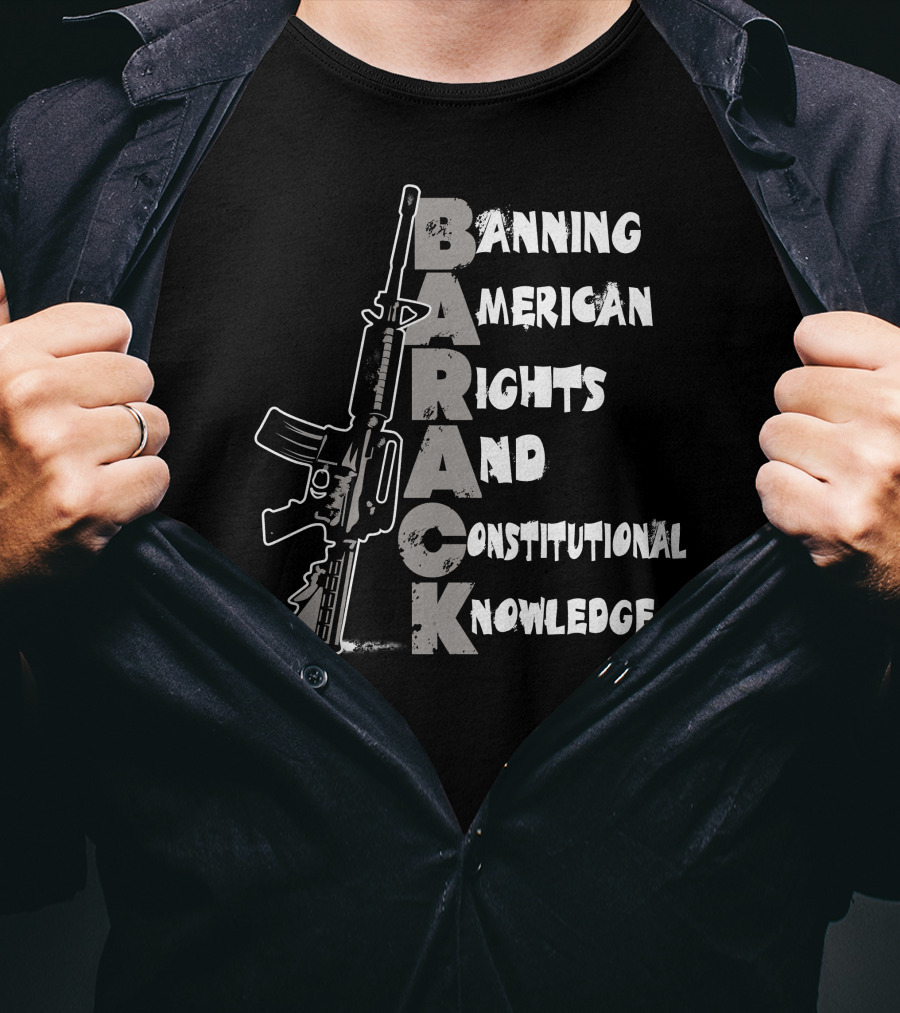 BARACK Banning American Rights And Constitutional Knowledge T-Shirt