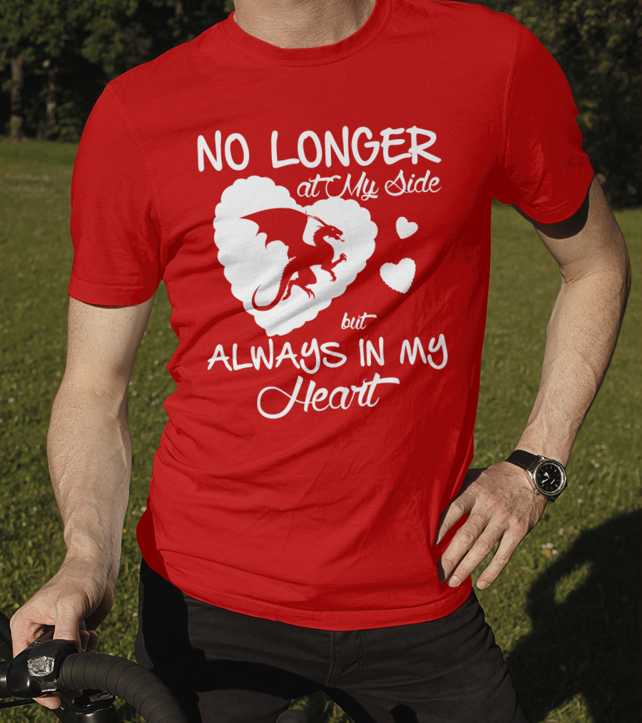 No Longer At My Side But Always In My Heart Dragon Lover T-Shirt
