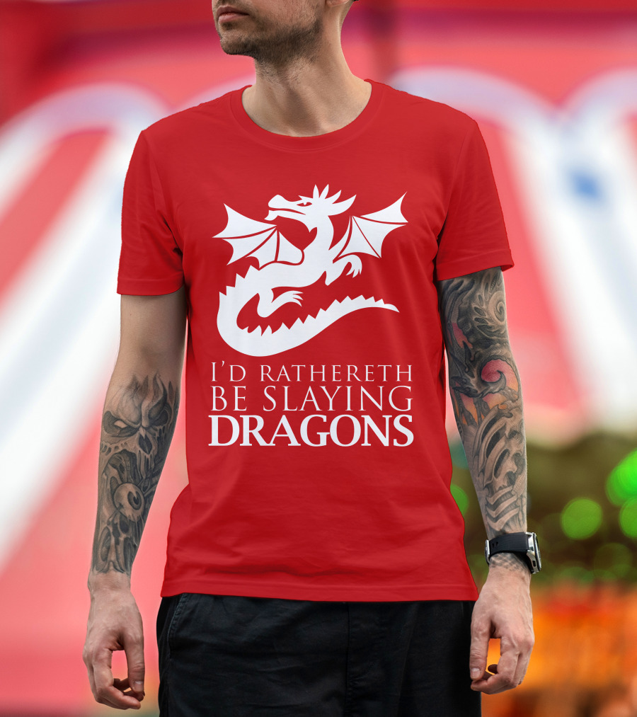 I'D RATHERETH BE SLAYING DRAGONS T-Shirt