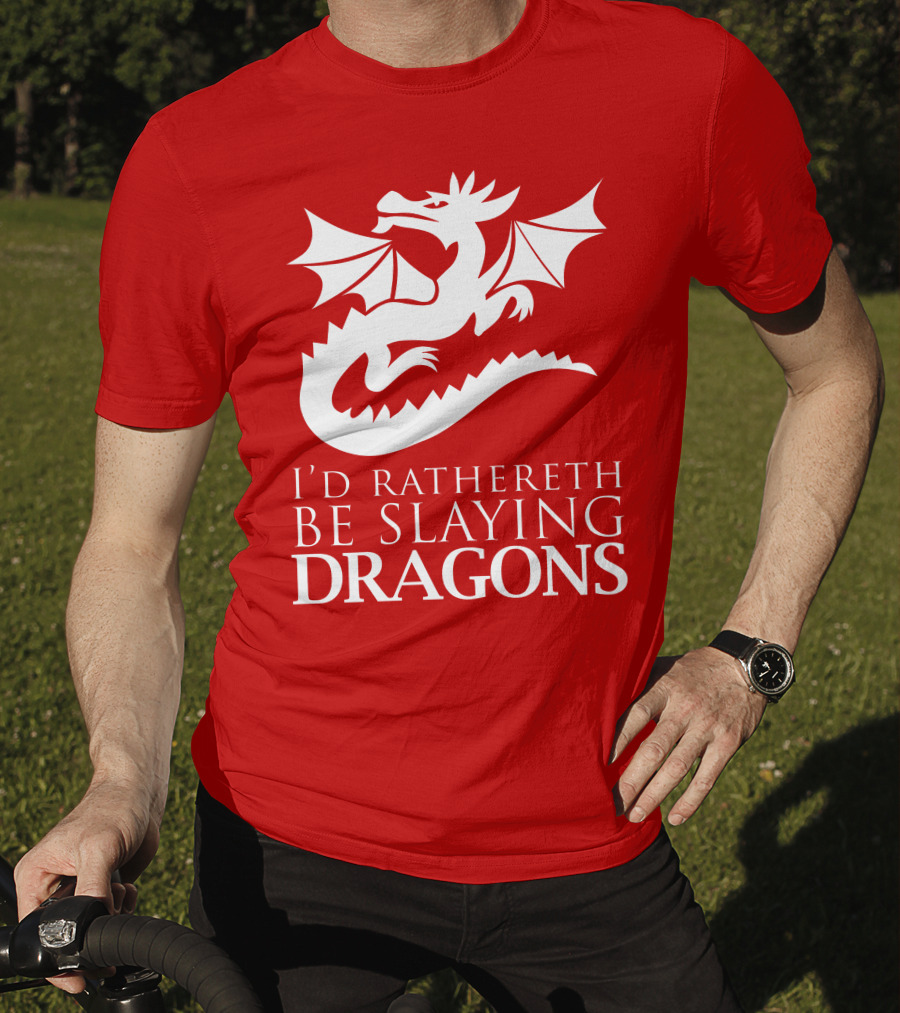 I'd Rathereth Be Slaying Dragons T-Shirt