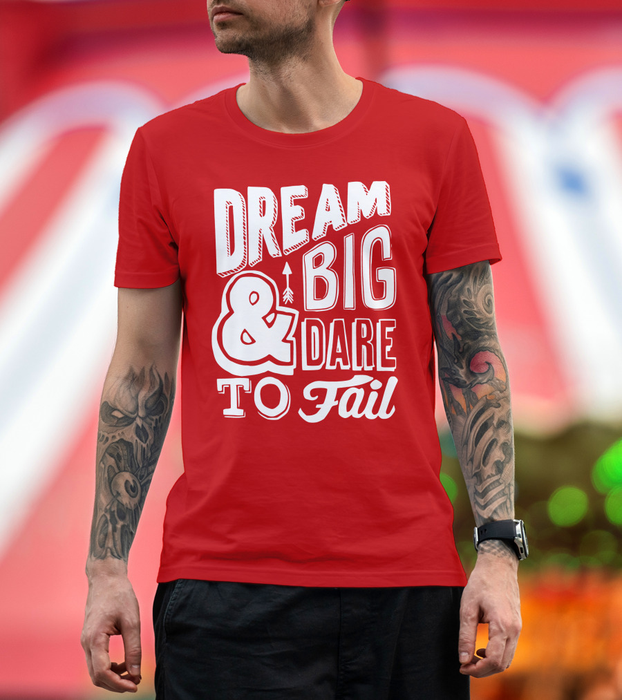 DREAM BIG and DARE TO FAIL T-Shirt