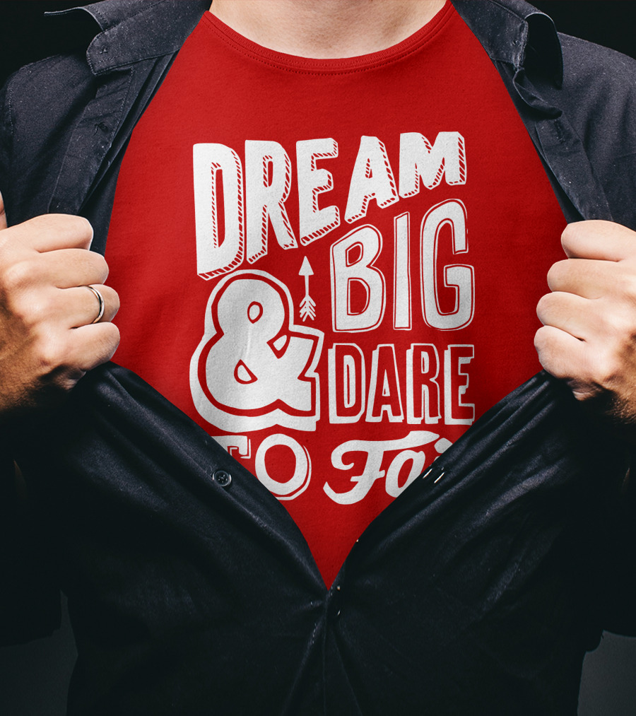 DREAM BIG And DARE TO FAIL T-Shirt