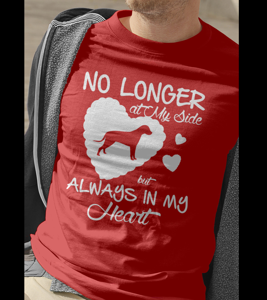No Longer At My Side But Always In My Heart T-Shirt