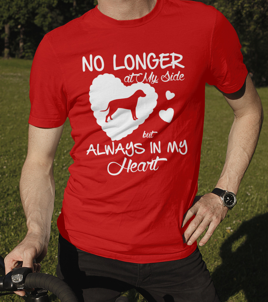 No Longer At My Side But Always In My Heart T-Shirt
