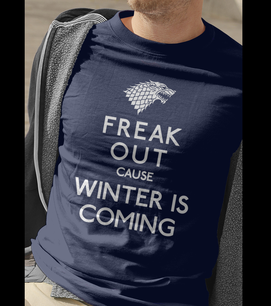 Freak Out Cause Winter Is Coming T-Shirt