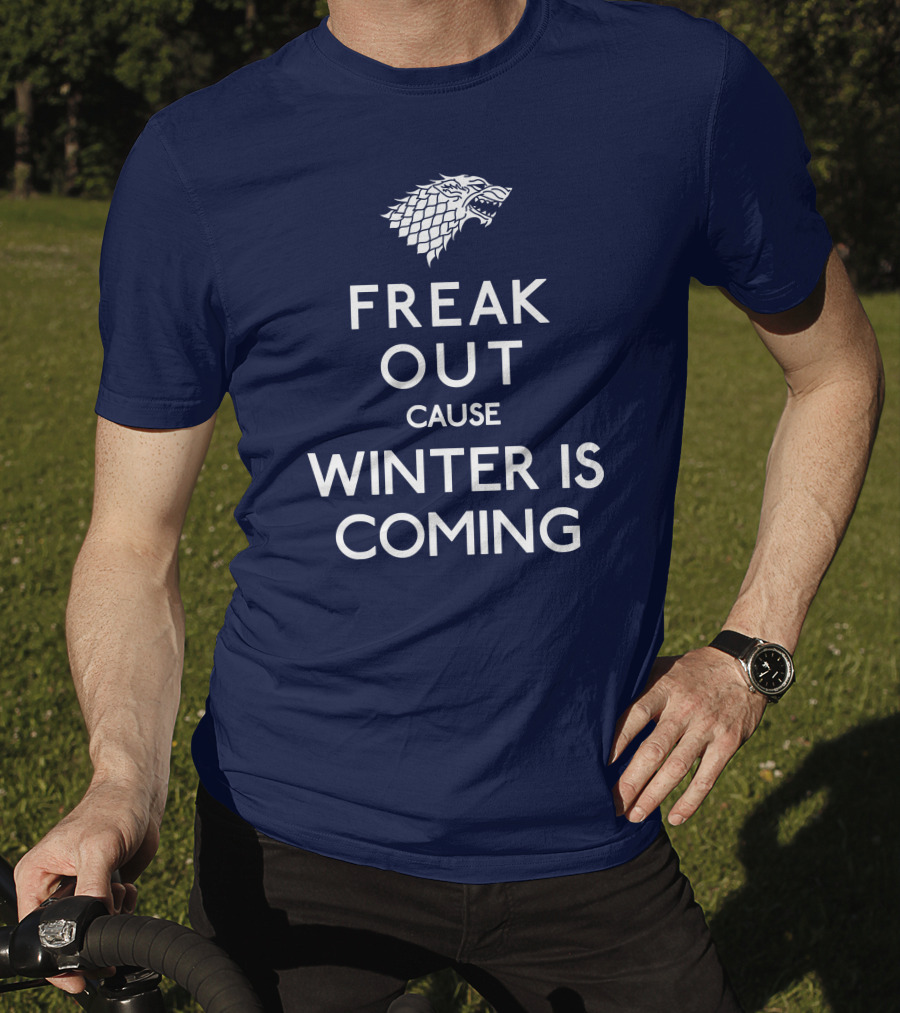 Freak Out Cause Winter Is Coming T-Shirt