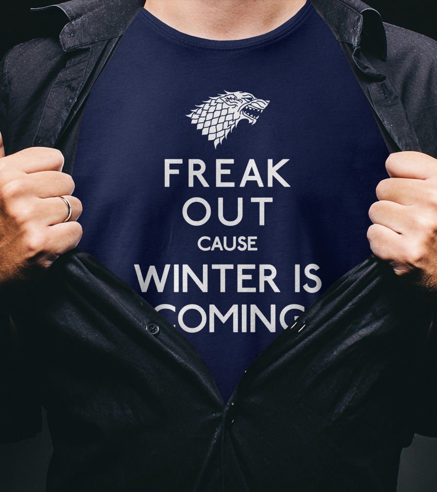 Freak Out Cause Winter Is Coming T-Shirt