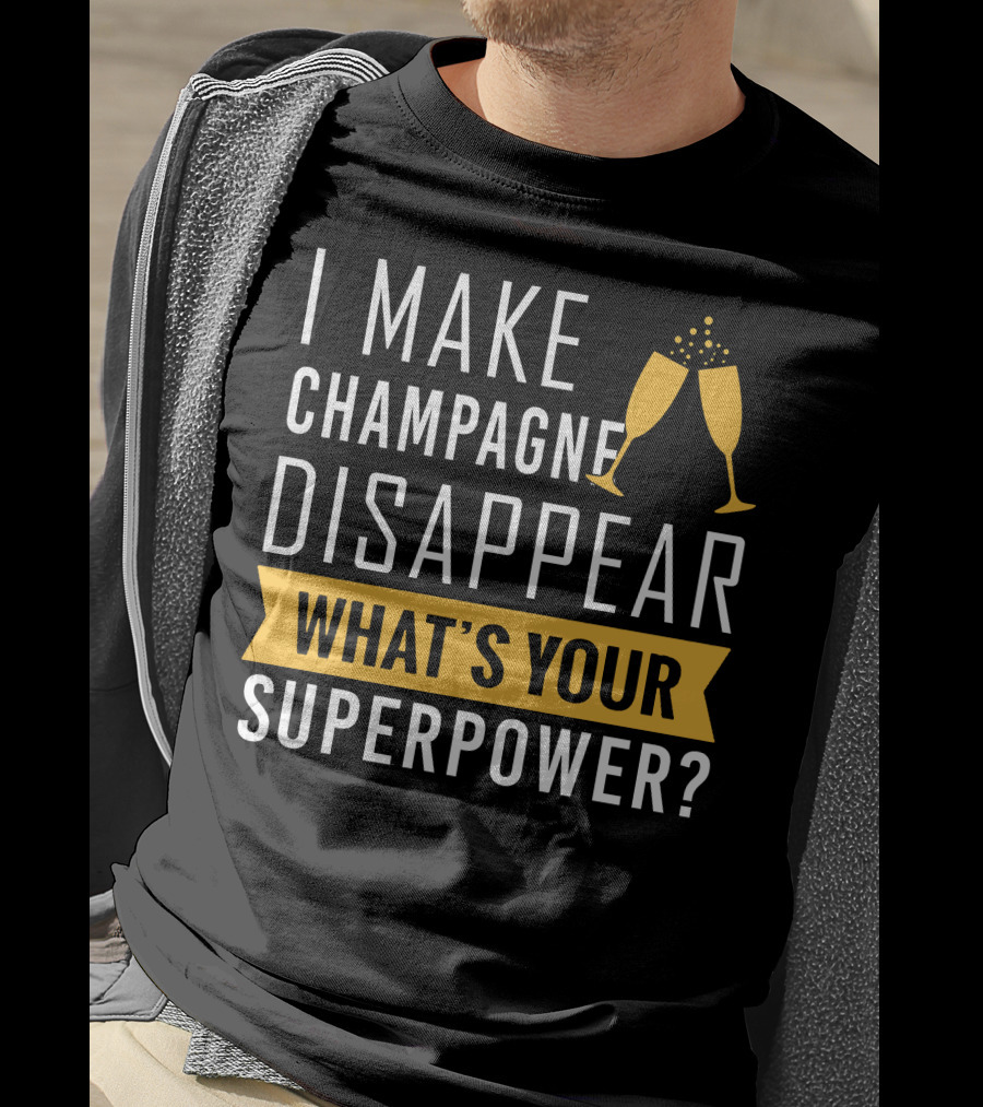 I Make Champagne Disappear What's Your Superpower? T-Shirt